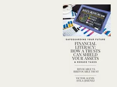Safe Guarding Your Future: Financial Literacy How a Trusts Can Shield Your Assets & Reduce Taxes