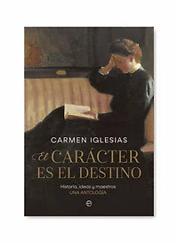 El carácter es el destino: Historia, ideas y maestros. Una antología