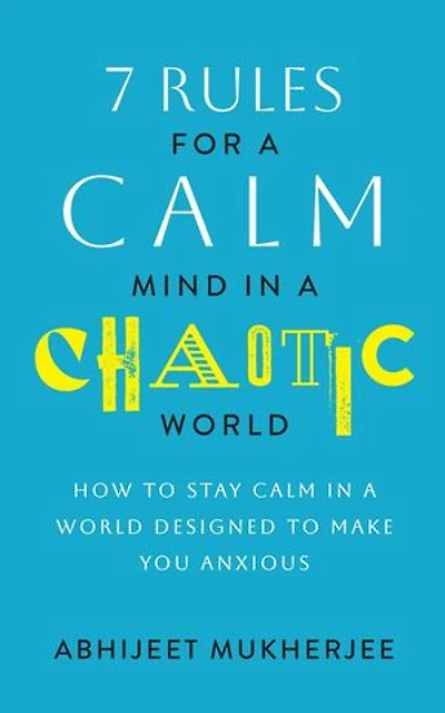 7 Rules for a Calm Mind in a Chaotic World - How to Stay Calm in a World Designed to Make You Anxious