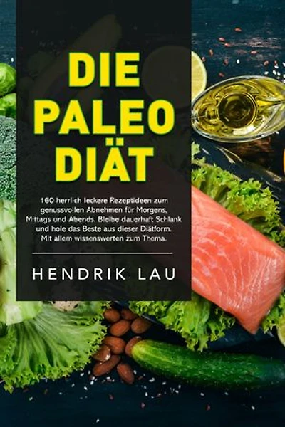 Die Paleo-Diät: aber richtig!: 160 herrlich leckere Rezeptideen zum genussvollen Abnehmen für morgens, mittags und abends. Bleibe dauerhaft schlank und hole das Beste aus dieser Diätform heraus.