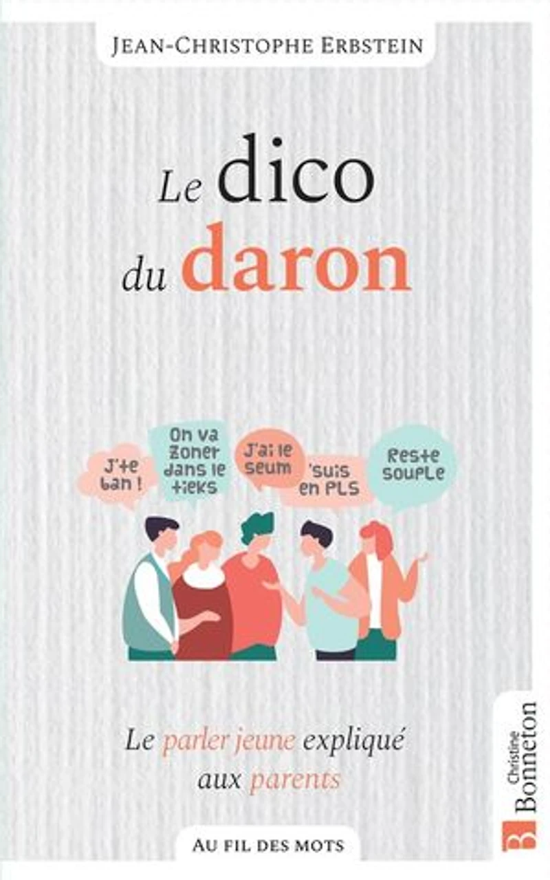 le dico du daron : parler jeune expliqué aux parents: parents