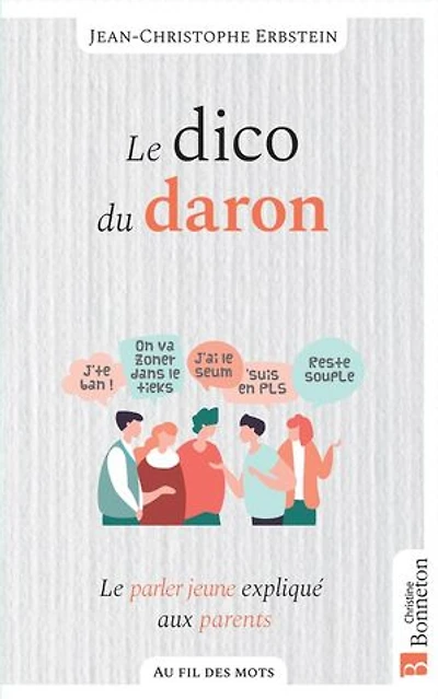 le dico du daron : parler jeune expliqué aux parents: parents