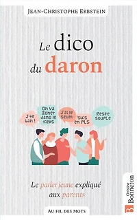 le dico du daron : parler jeune expliqué aux parents: parents