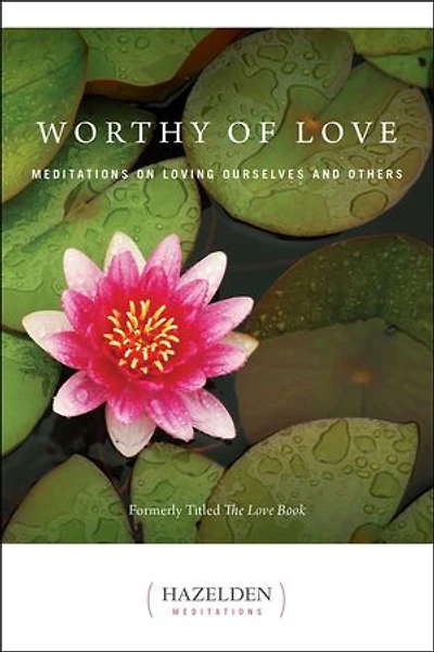 Worthy of Love: Meditations On Loving Ourselves And Others