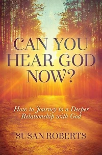 Can You Hear God Now?: How To Journey A Deeper Relationship With