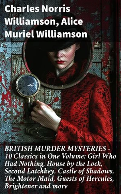 BRITISH MURDER MYSTERIES – 10 Classics in One Volume: Girl Who Had Nothing, House by the Lock, Second Latchkey, Castle of Shadows, The Motor Maid, Guests of Hercules, Brightener and more: Enriched edition.