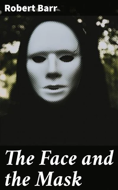 The Face and the Mask: Unveiling the Deception: Victorian Tales of Mystery, Romance, and Duality