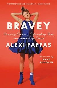 Bravey: Chasing Dreams, Befriending Pain, And Other Big Ideas