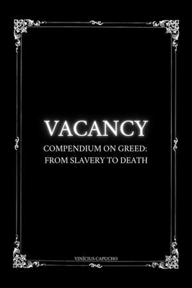 Vacancy: Compendium On Greed: From Slavery To Death