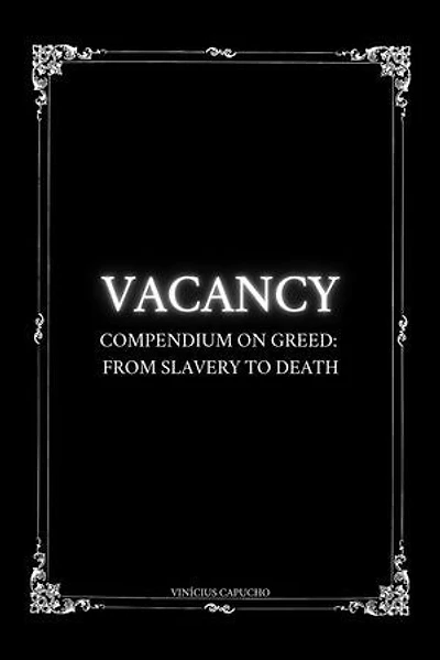 Vacancy: Compendium On Greed: From Slavery To Death