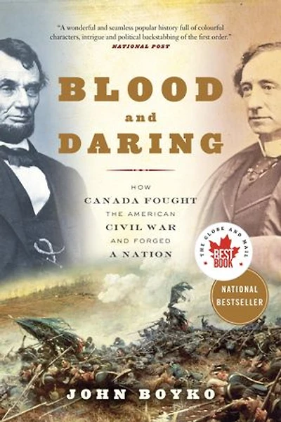 Blood and Daring: How Canada Fought the American Civil War Forged a Nation