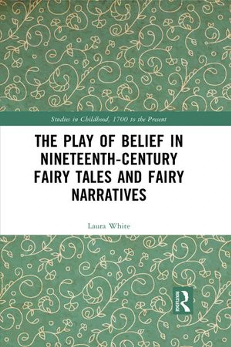 The Play of Belief Nineteenth-Century Fairy Tales and Narratives