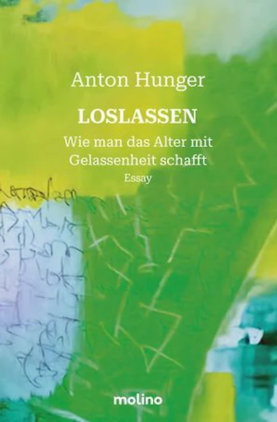 Loslassen: Wie man das Alter mit Gelassenheit schafft Ι Das große Essay mit Empfehlung von Udo Lindenberg und Vincent Klink