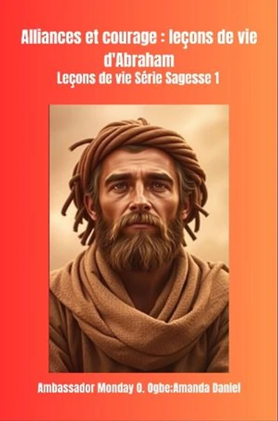 Alliances et courage: leçons de vie d'Abraham Leçons de vie Série Sagesse 1