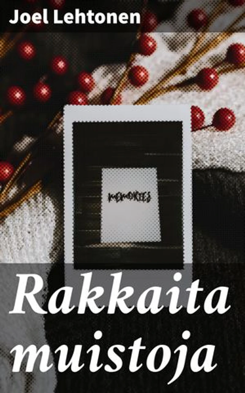 Rakkaita muistoja: Syväkuvaus suomalaisen maaseudun elämästä ja henkilöhahmojen sisäisestä maailmasta