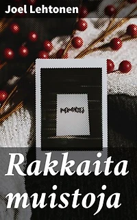 Rakkaita muistoja: Syväkuvaus suomalaisen maaseudun elämästä ja henkilöhahmojen sisäisestä maailmasta