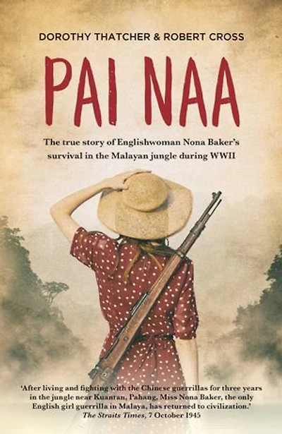 Pai Naa: the True Story of Englishwoman Nona Baker's Survival Malayan Jungle During WWII