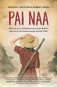 Pai Naa: the True Story of Englishwoman Nona Baker's Survival Malayan Jungle During WWII