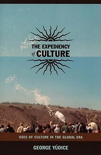 the Expediency of Culture: Uses Culture Global Era