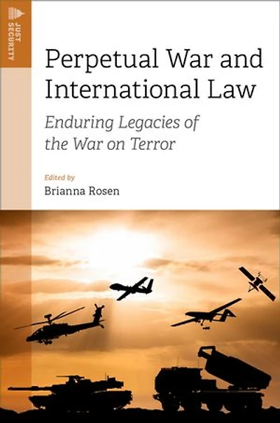 Perpetual War and International Law: Enduring Legacies of the War on Terror