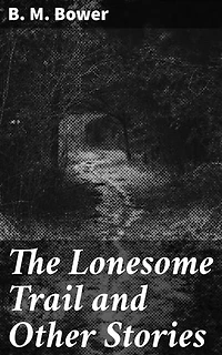 The Lonesome Trail and Other Stories: Tales of Adventure and Resilience in the Wild West