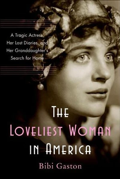 The Loveliest Woman America: A Tragic Actress, Her Lost Diaries, and Granddaughter's Search for Home