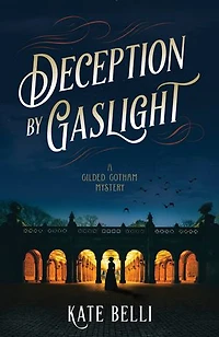 Deception by Gaslight: A Gilded Gotham Mystery