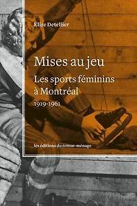 Mises au jeu: les sports féminins à Montréal, 1919-1961