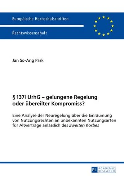 § 137l UrhG - gelungene Regelung oder uebereilter Kompromiss?: Eine Analyse der Neuregelung ueber die Einraeumung von Nutzungsrechten an unbekannten Nutzungsarten fuer Altvertraege anlaesslich des "Zweiten Korbes"