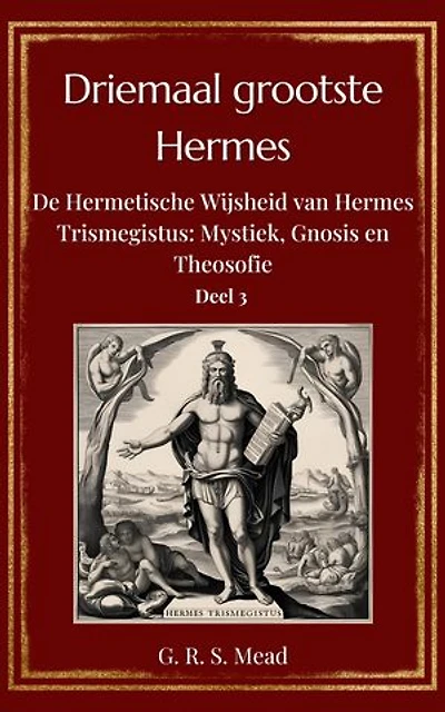 Driemaal Grootste Hermes – Volume 3: Fragmenten van de Hermetische Literatuur: De laatste fragmenten en verloren preken van Hermes Trismegistus