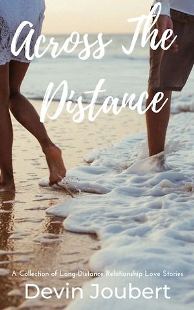 Across The Distance: A Collection Of Long-Distance Relationship Love Stories