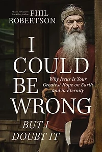 I Could Be Wrong, But Doubt It: Why Jesus Is Your Greatest Hope on Earth and Eternity – The Perfect Father’s Day Gift for Christian Dads