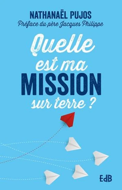 Quelle est ma mission sur terre?