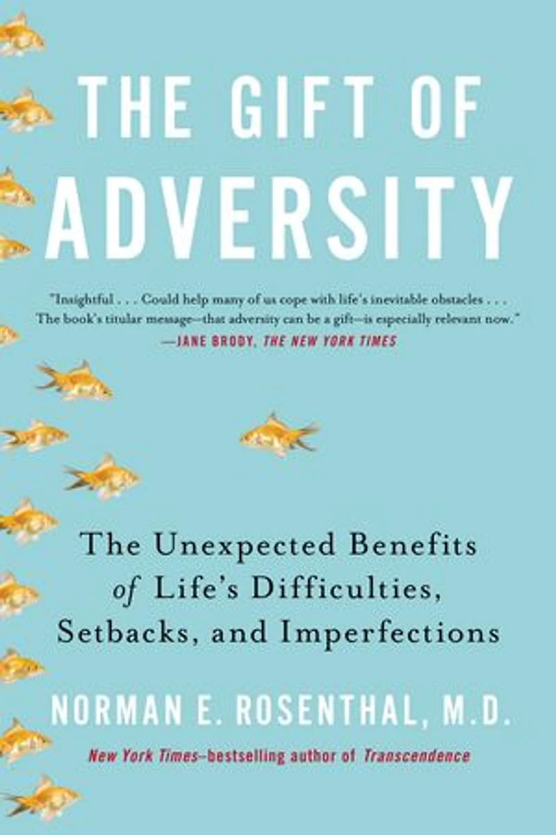 The Gift of Adversity: Unexpected Benefits Life's Difficulties, Setbacks, and Imperfections