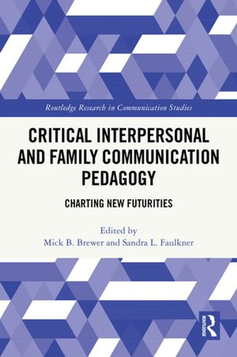 Critical Interpersonal and Family Communication Pedagogy: Charting New Futurities