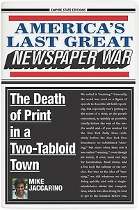 America's Last Great Newspaper War: The Death Of Print A Two-tabloid Town