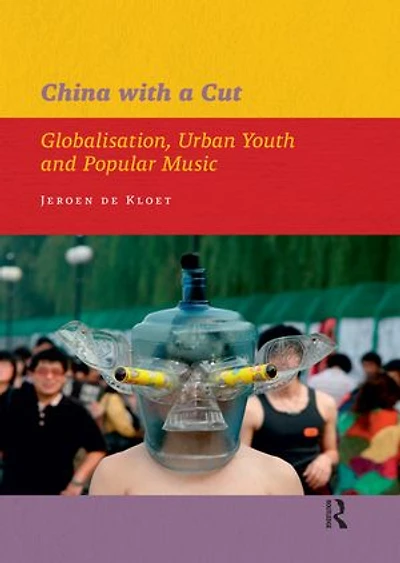 China with a Cut: Globalisation, Urban Youth and Popular Music