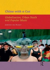 China with a Cut: Globalisation, Urban Youth and Popular Music