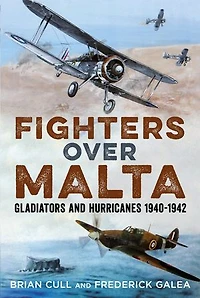 Fighters over Malta: Gladiators and Hurricanes 1940-1942