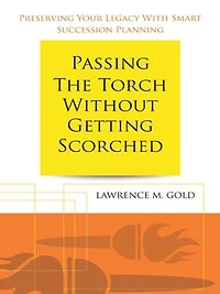 Passing the Torch Without Getting Scorched: Preserving Your Legacy with Smart Succession Planning