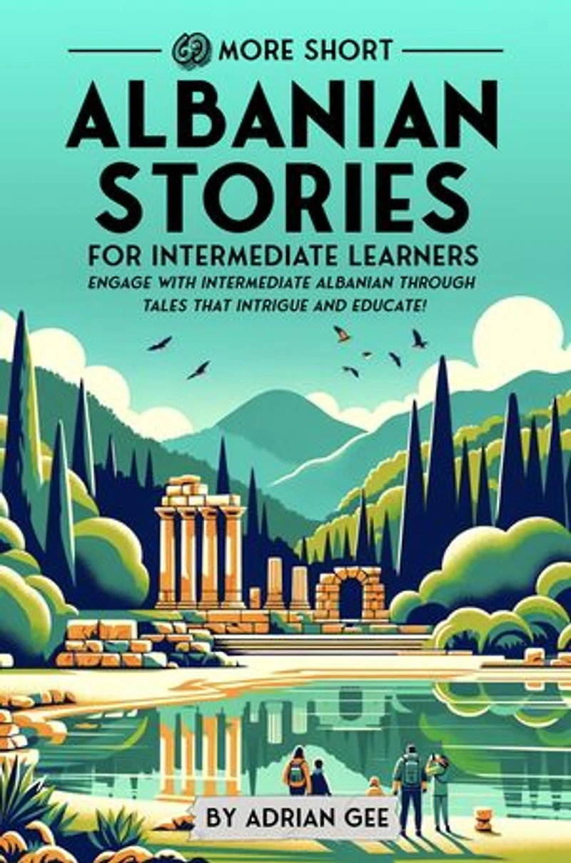 69 More Short Albanian Stories for Intermediate Learners: Engage with Intermediate Albanian Through Tales That Intrigue and Educate!
