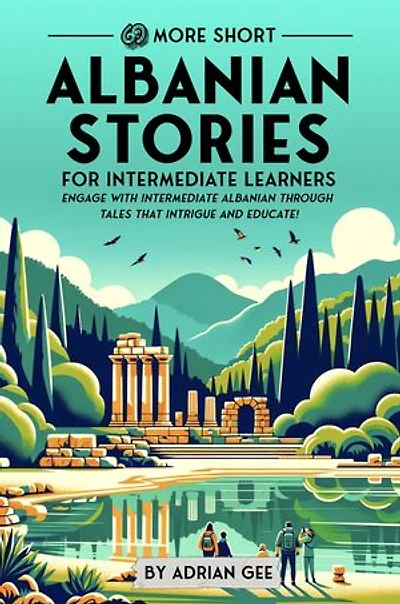 69 More Short Albanian Stories for Intermediate Learners: Engage with Intermediate Albanian Through Tales That Intrigue and Educate!