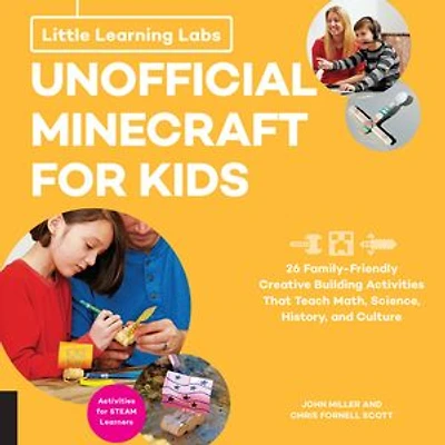 Little Learning Labs: Unofficial Minecraft for Kids, abridged paperback edition: 24 Family-Friendly Creative Building Activities That Teach Math, Science, History, and Culture; Projects STEAM Learners