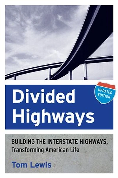 Divided Highways: Building The Interstate Highways, Transforming American Life