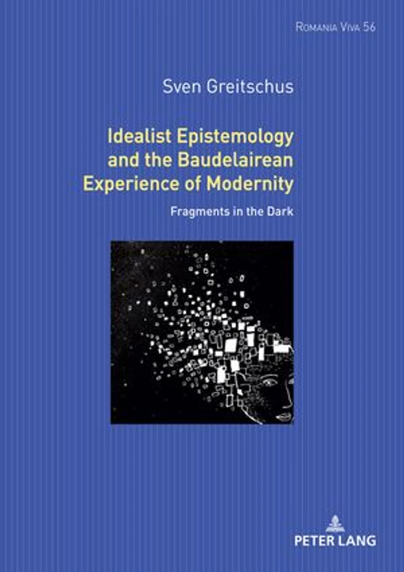 Idealist Epistemology and the Baudelairean Experience of Modernity: Fragments Dark