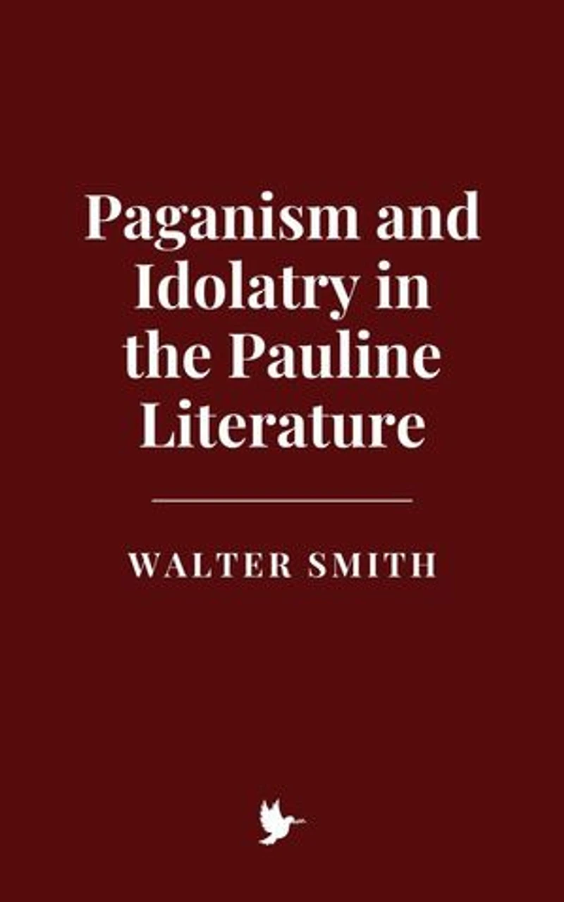 Paganism and Idolatry in the Pauline Literature