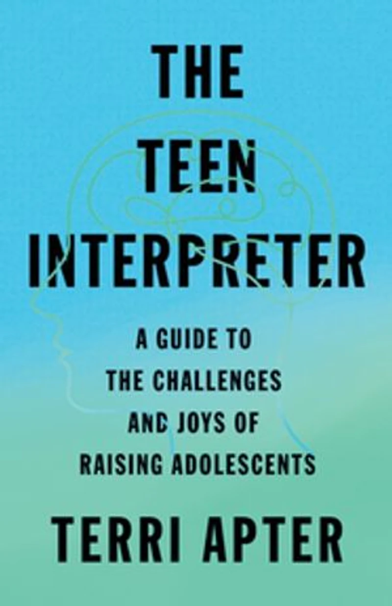 the Teen Interpreter: A Guide to Challenges and Joys of Raising Adolescents