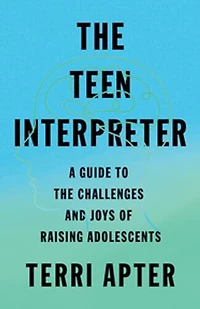 the Teen Interpreter: A Guide to Challenges and Joys of Raising Adolescents