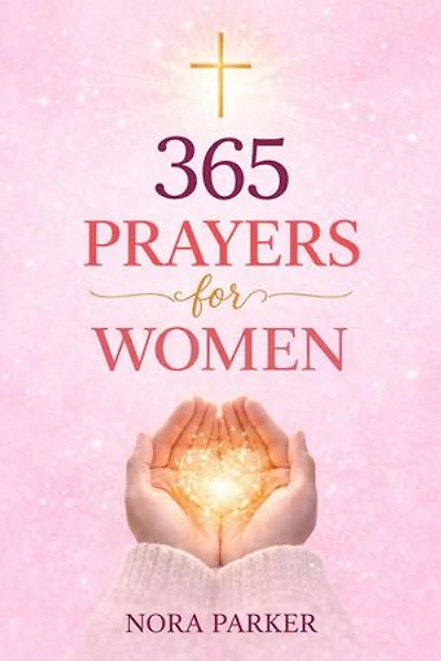 365 Prayers for Women: Daily Devotions to Strengthen Your Faith, Find Peace, and Deepen Your Relationship with God