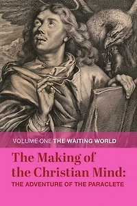 The Making of Christian Mind: Adventure Paraclete: Volume I: Waiting World